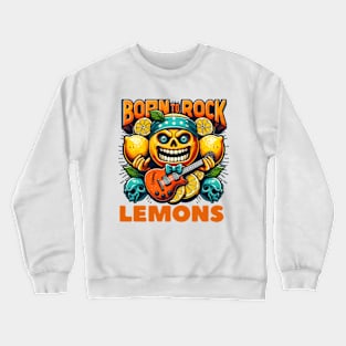 Born To Rock Lemons Music Rock and Roll Crewneck Sweatshirt